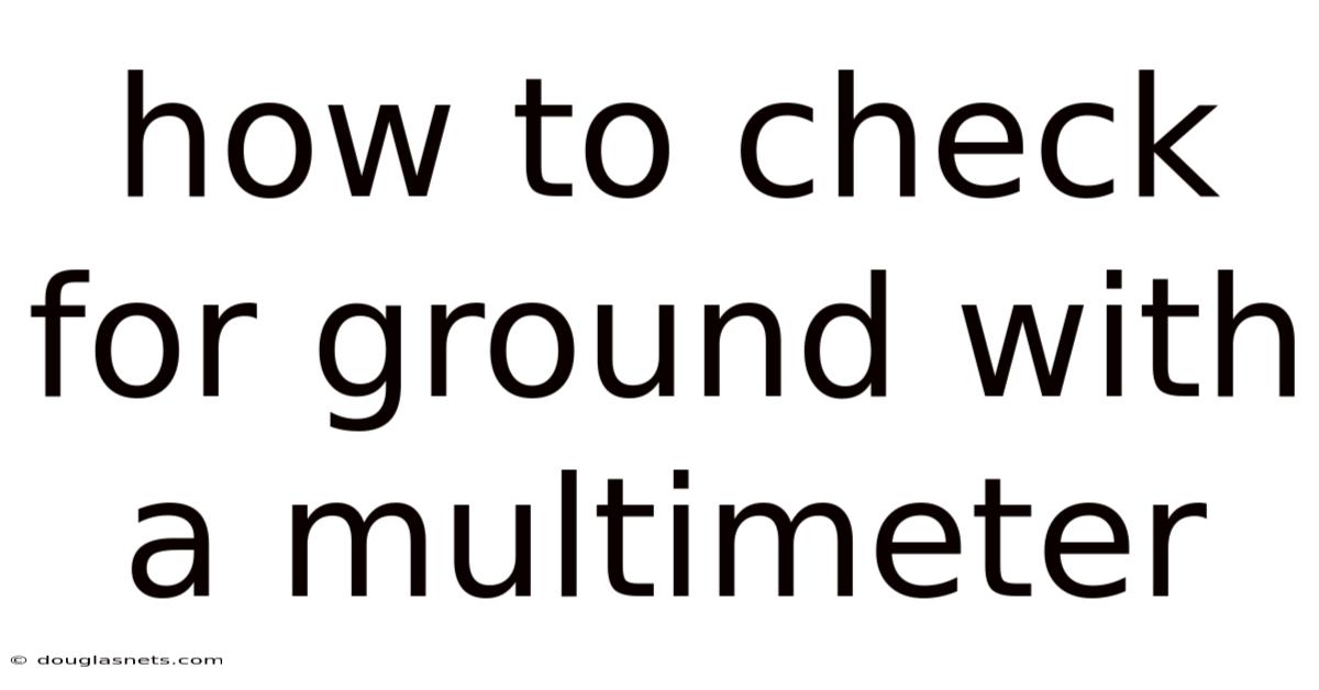 How To Check For Ground With A Multimeter