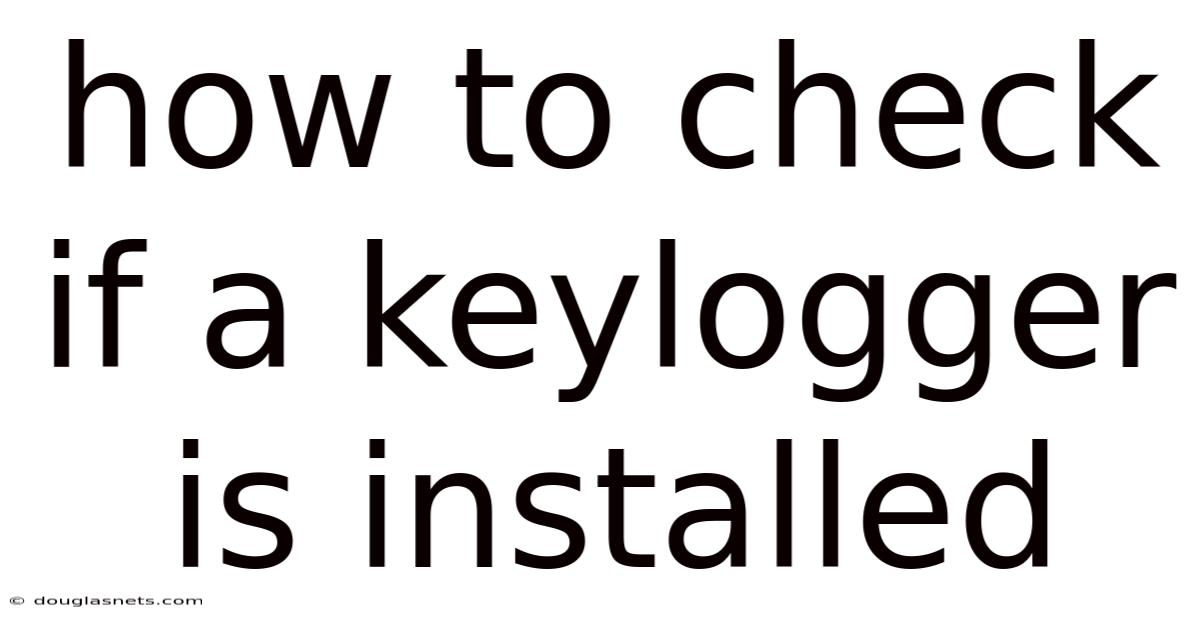 How To Check If A Keylogger Is Installed