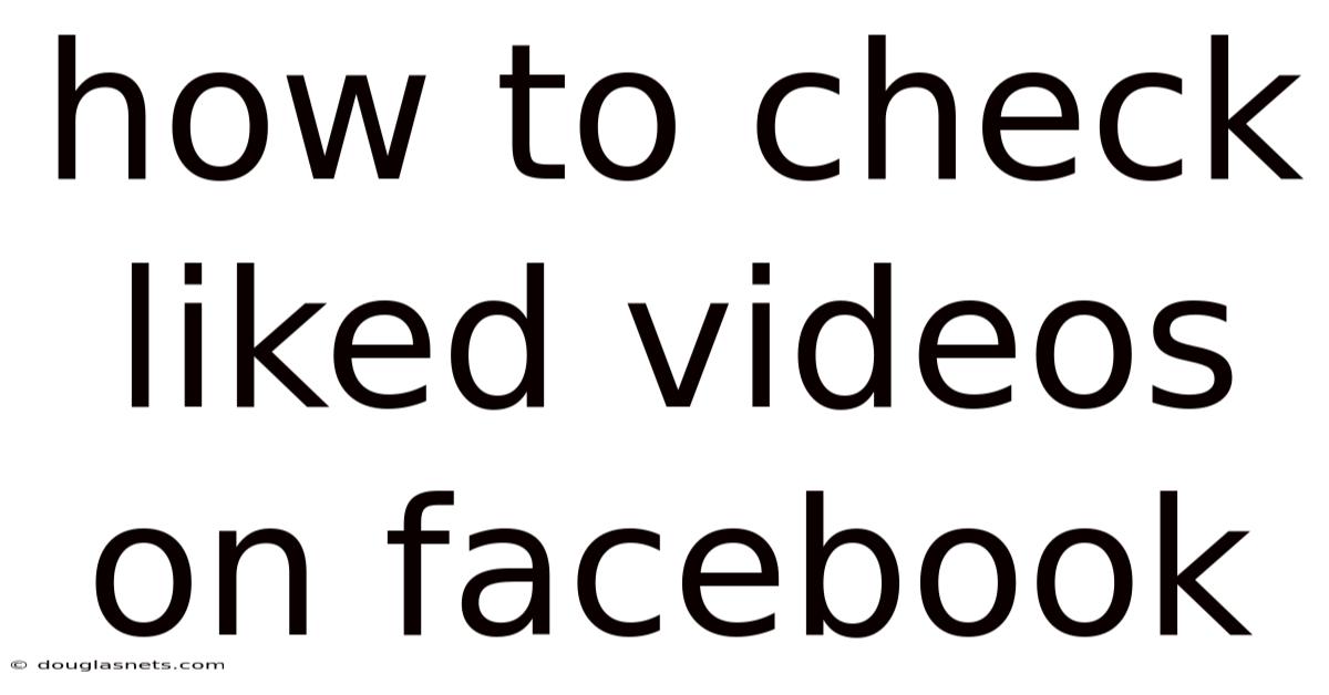How To Check Liked Videos On Facebook
