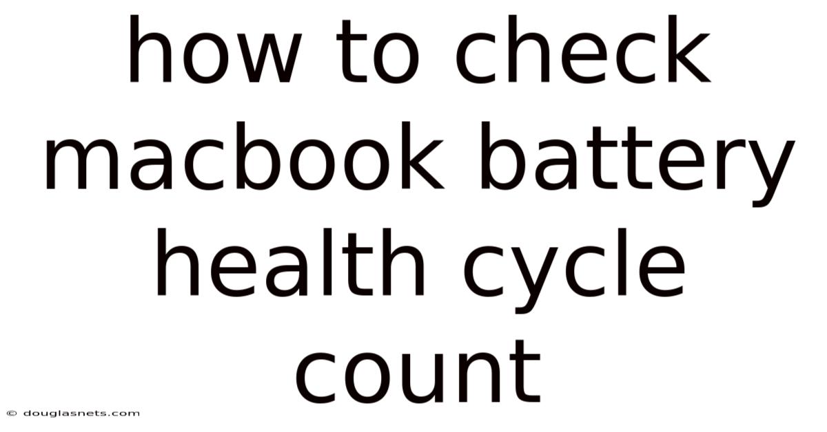 How To Check Macbook Battery Health Cycle Count
