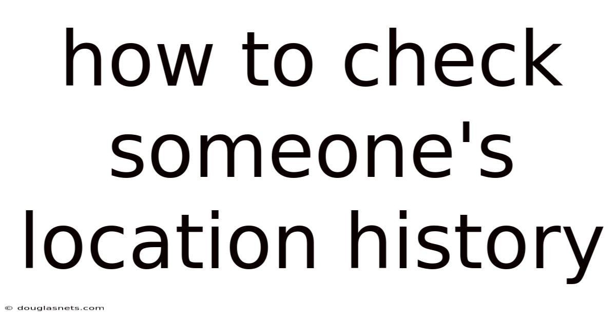 How To Check Someone's Location History