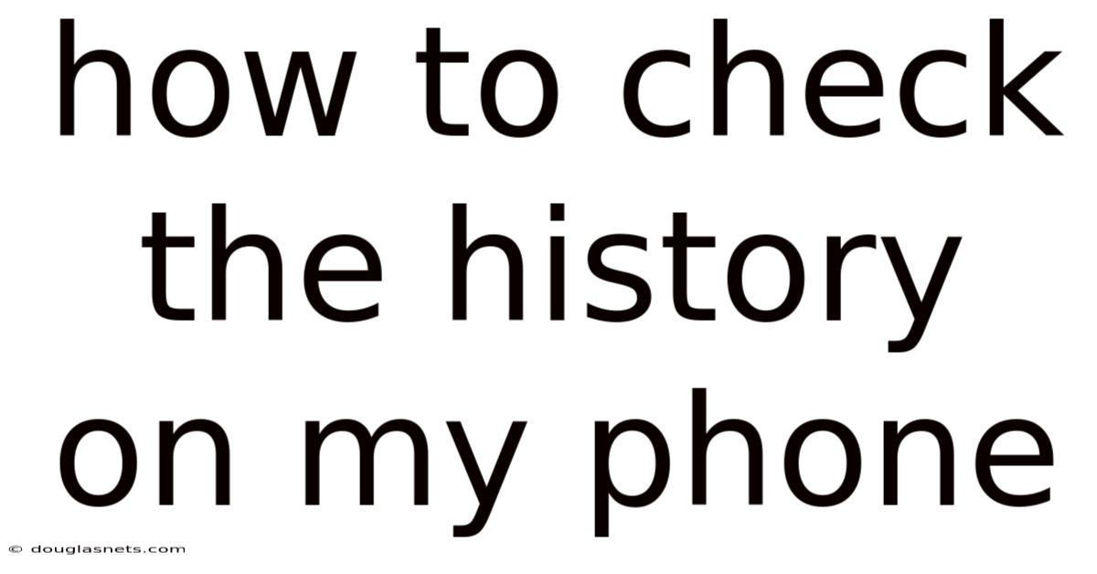 How To Check The History On My Phone
