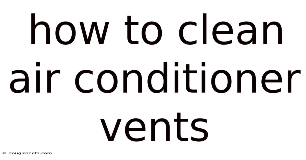 How To Clean Air Conditioner Vents