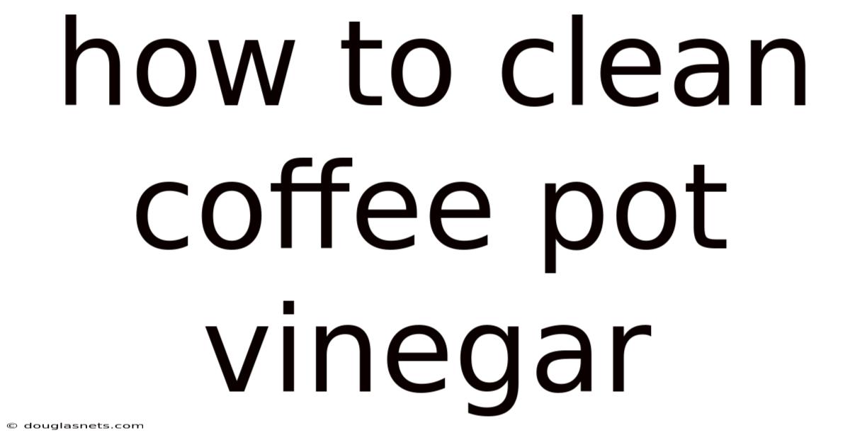How To Clean Coffee Pot Vinegar