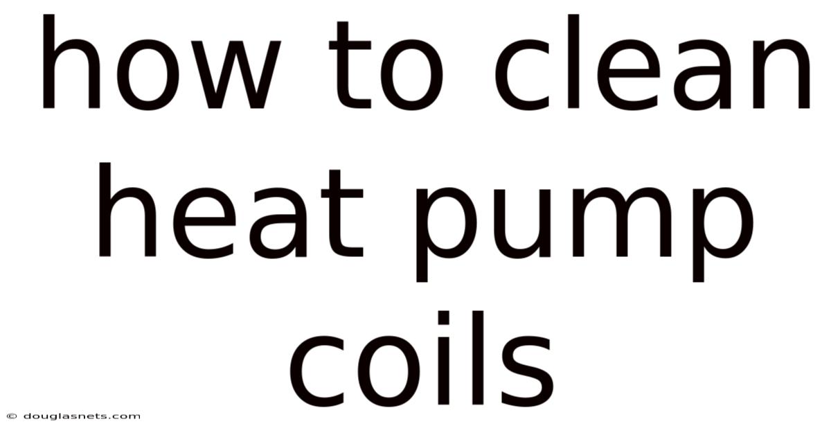 How To Clean Heat Pump Coils