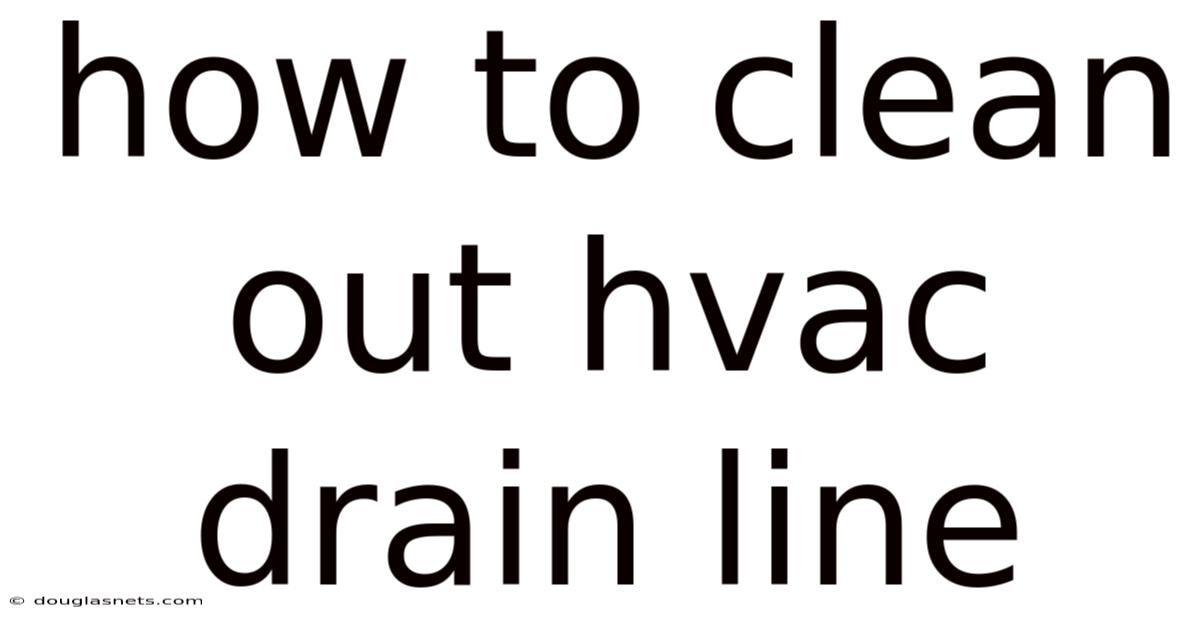 How To Clean Out Hvac Drain Line