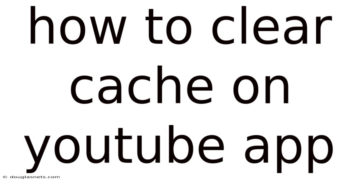 How To Clear Cache On Youtube App