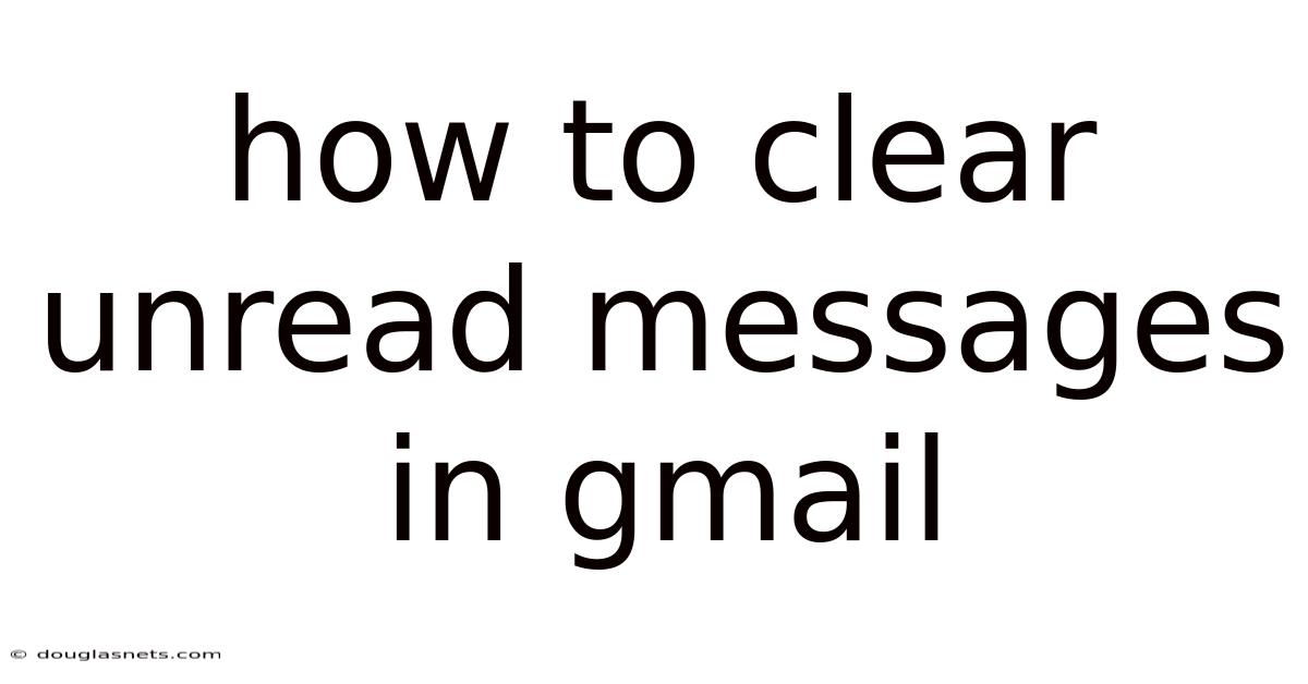 How To Clear Unread Messages In Gmail