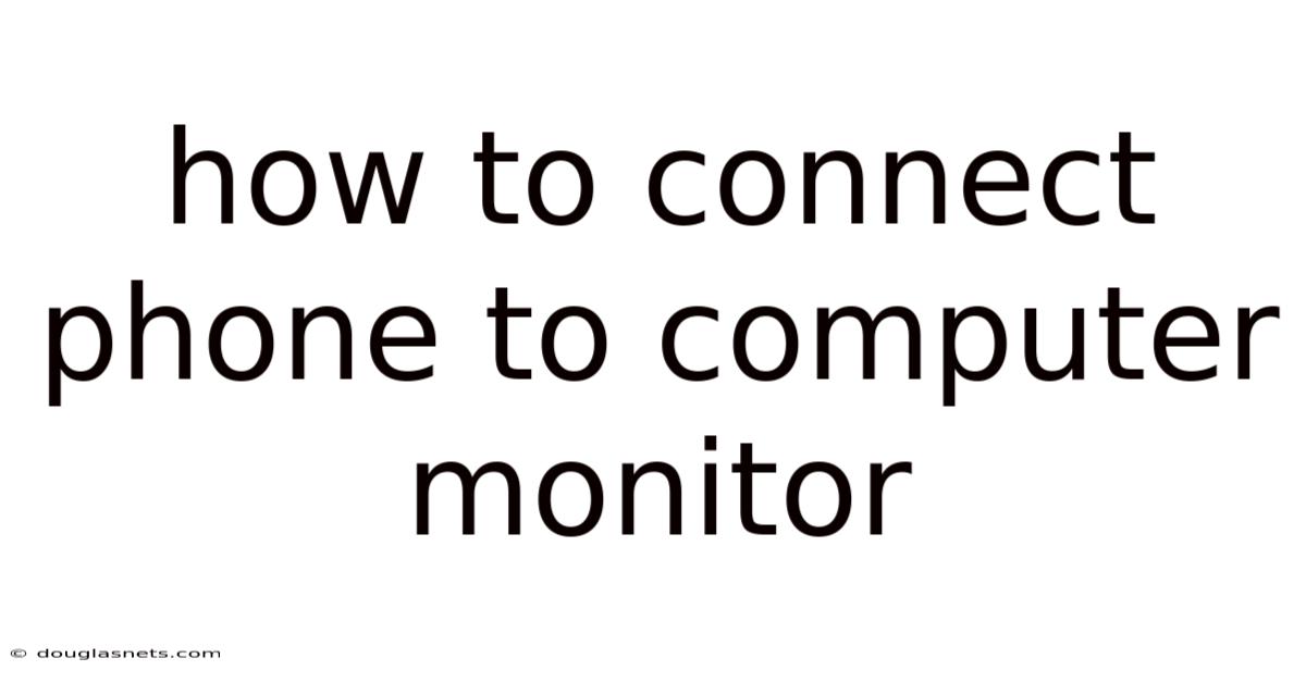 How To Connect Phone To Computer Monitor