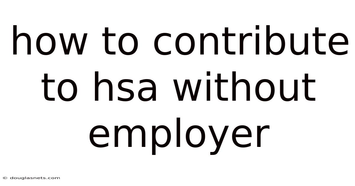 How To Contribute To Hsa Without Employer