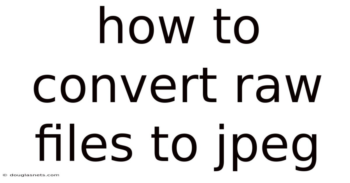 How To Convert Raw Files To Jpeg