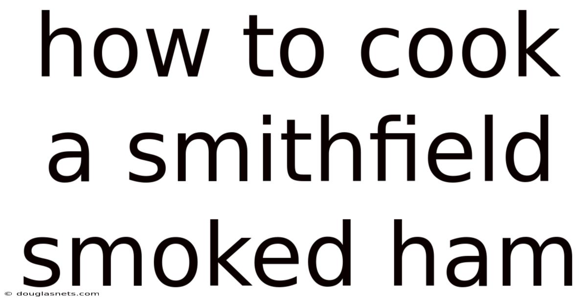 How To Cook A Smithfield Smoked Ham