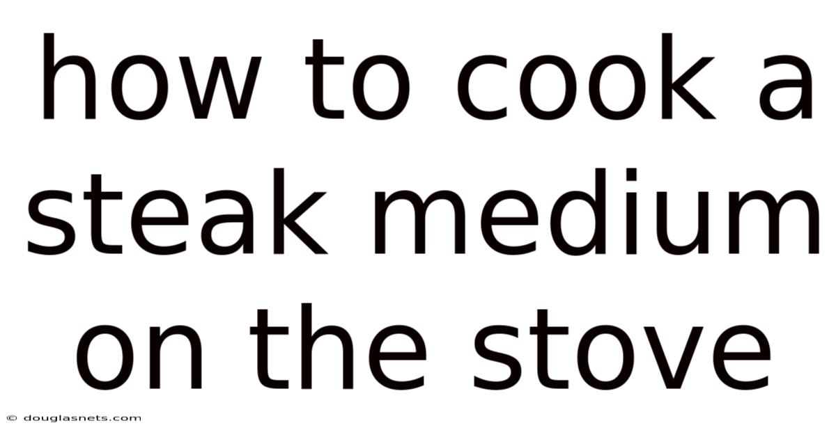 How To Cook A Steak Medium On The Stove