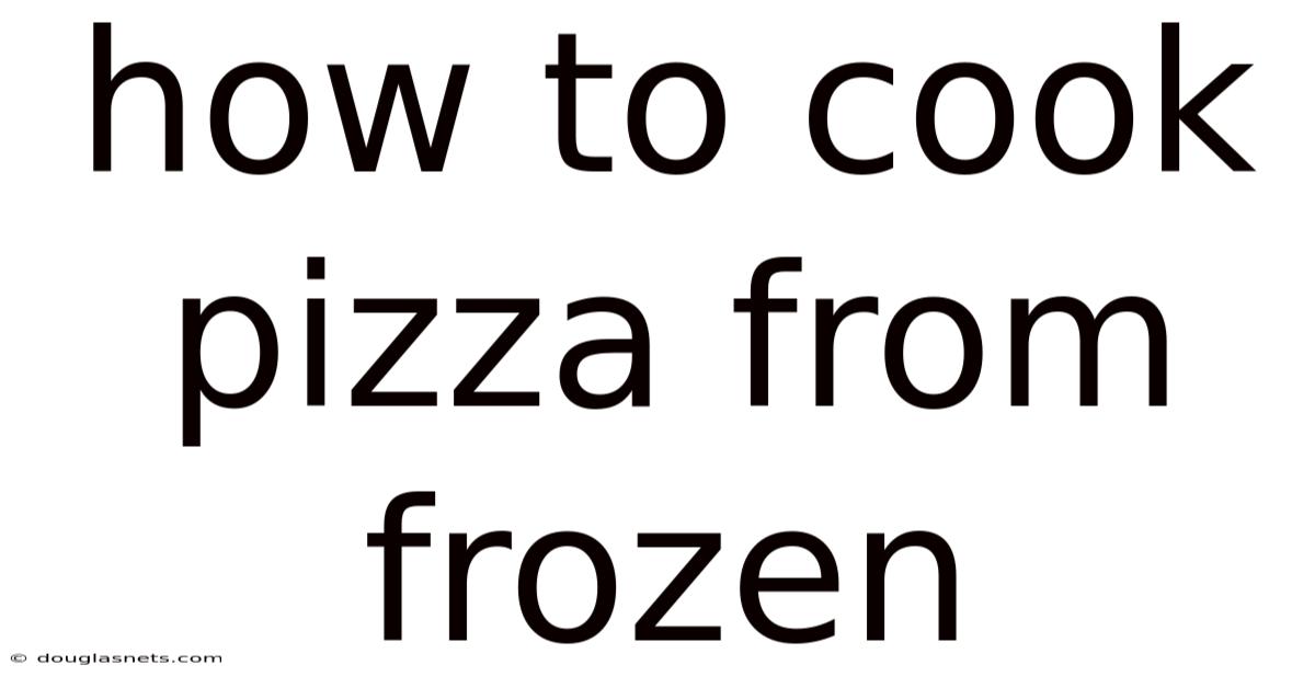 How To Cook Pizza From Frozen