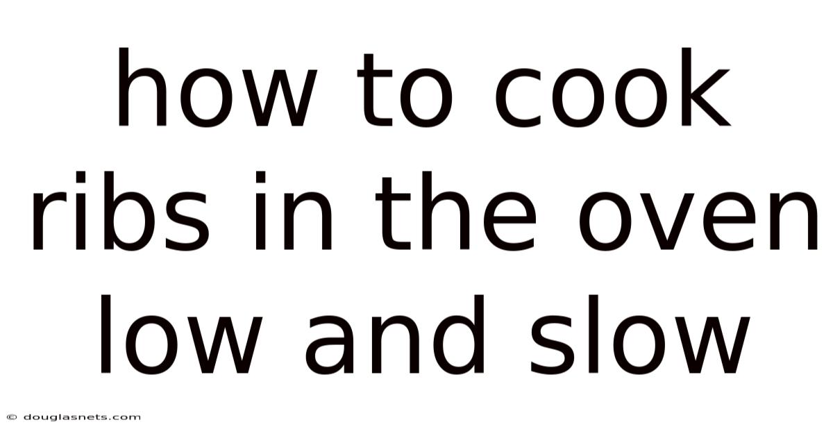 How To Cook Ribs In The Oven Low And Slow