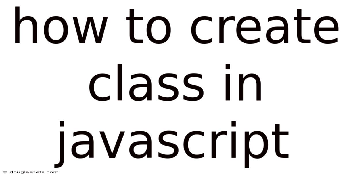 How To Create Class In Javascript