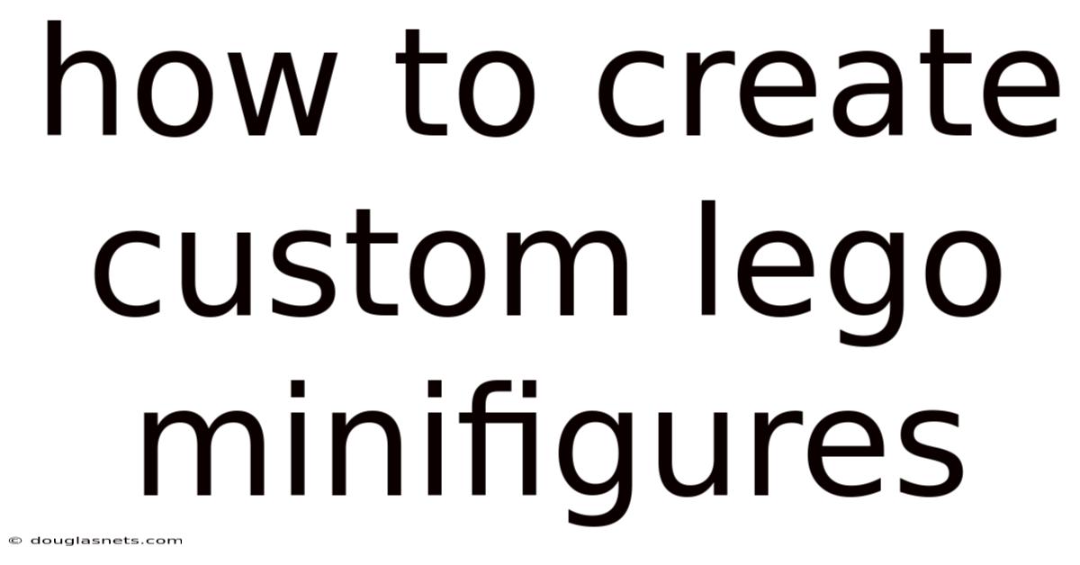 How To Create Custom Lego Minifigures