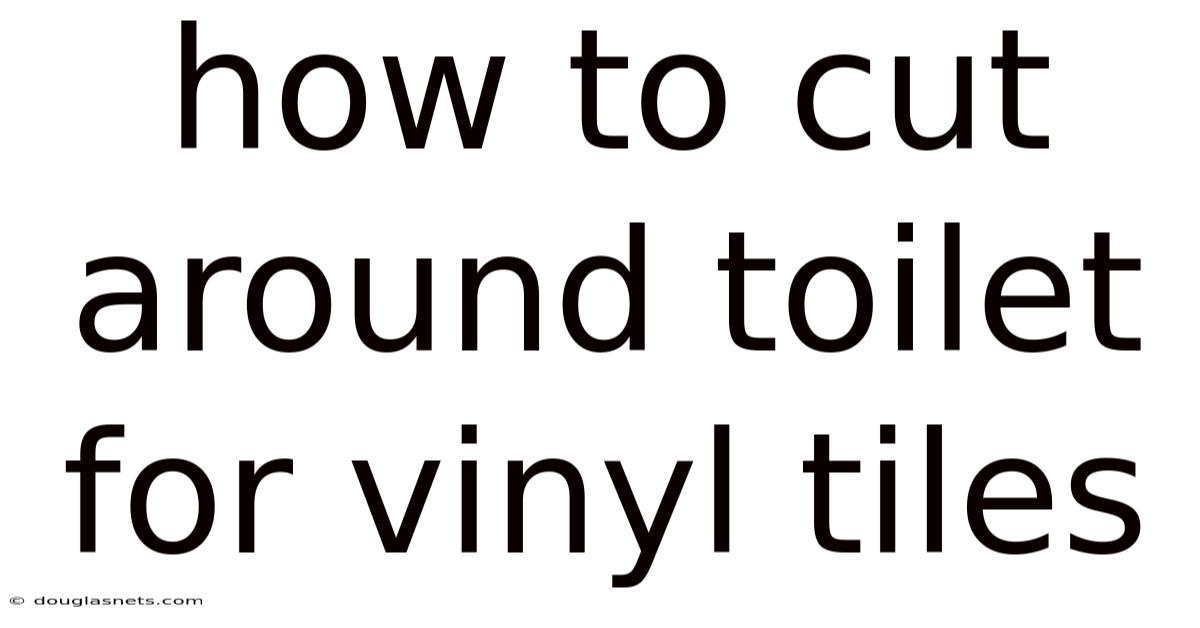 How To Cut Around Toilet For Vinyl Tiles