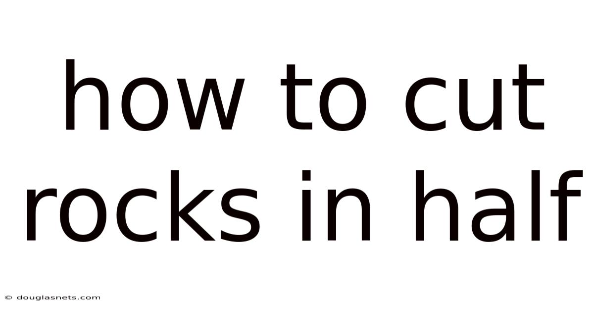 How To Cut Rocks In Half