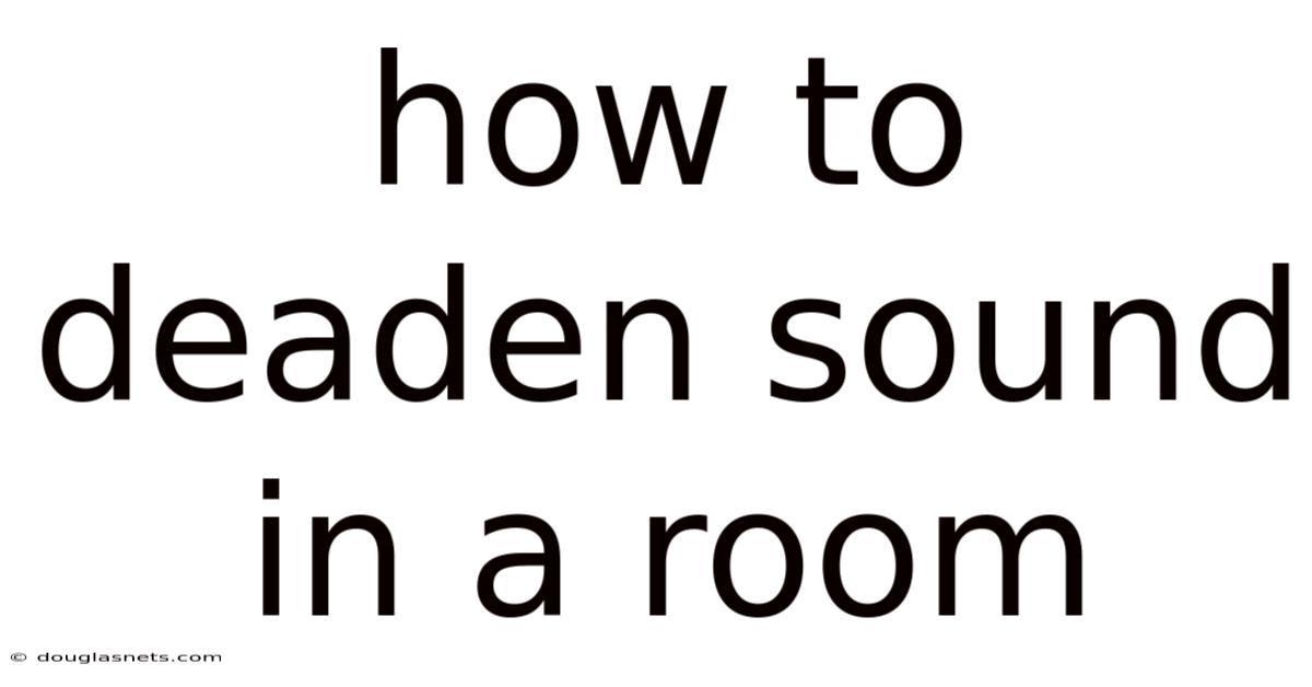 How To Deaden Sound In A Room