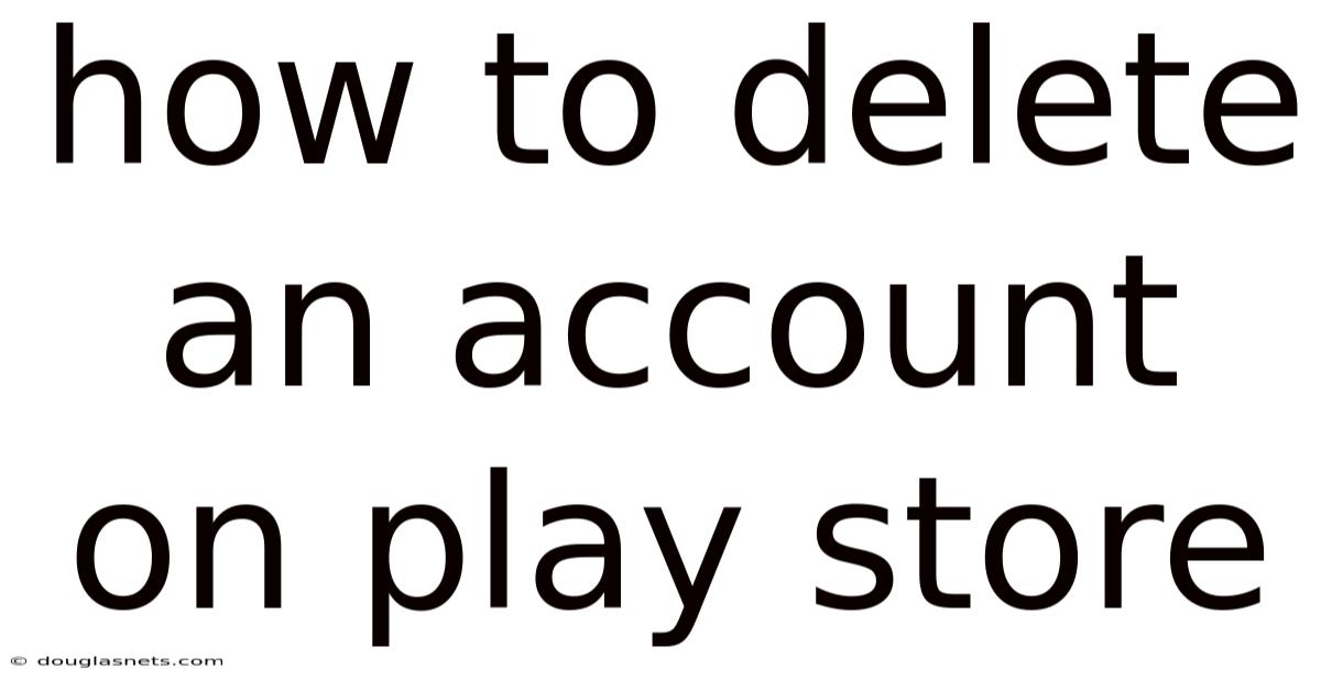 How To Delete An Account On Play Store