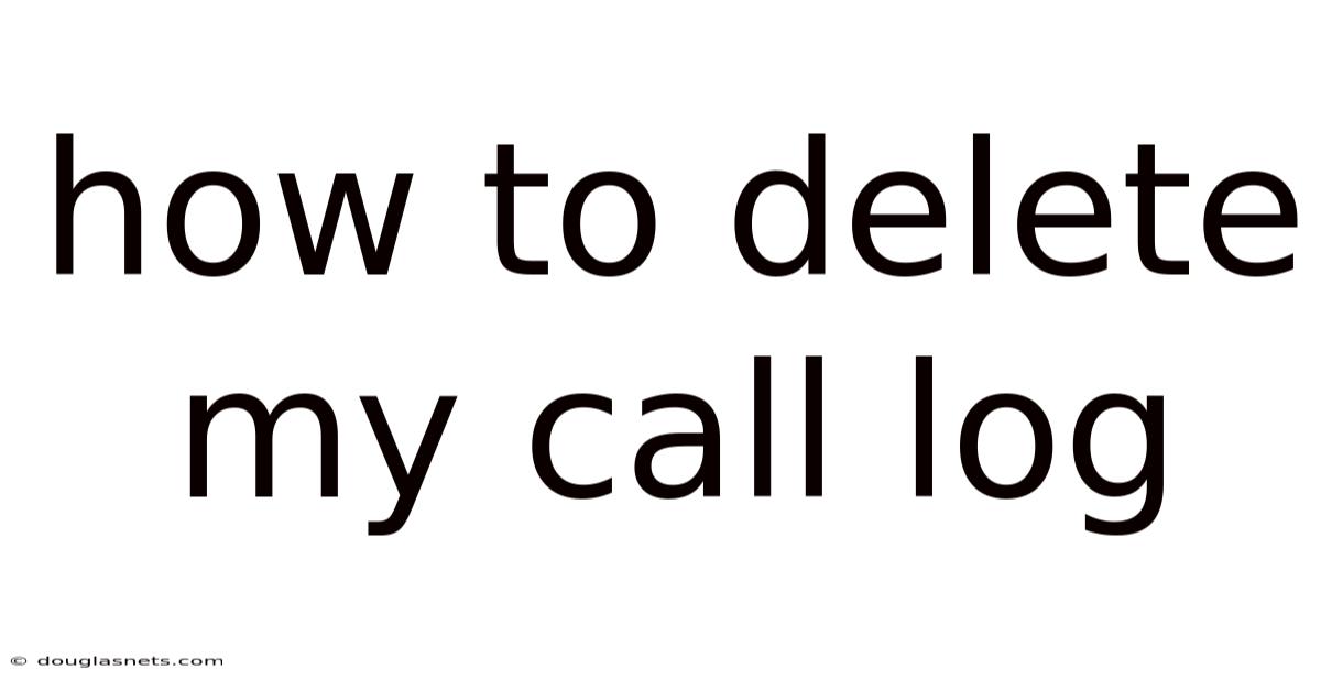 How To Delete My Call Log