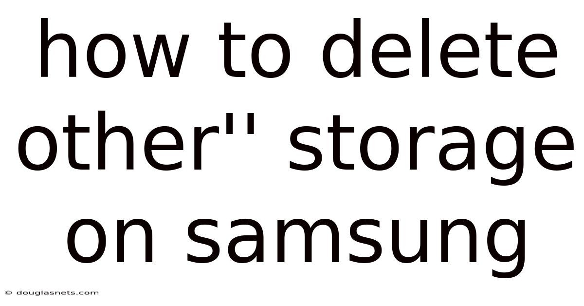 How To Delete Other'' Storage On Samsung