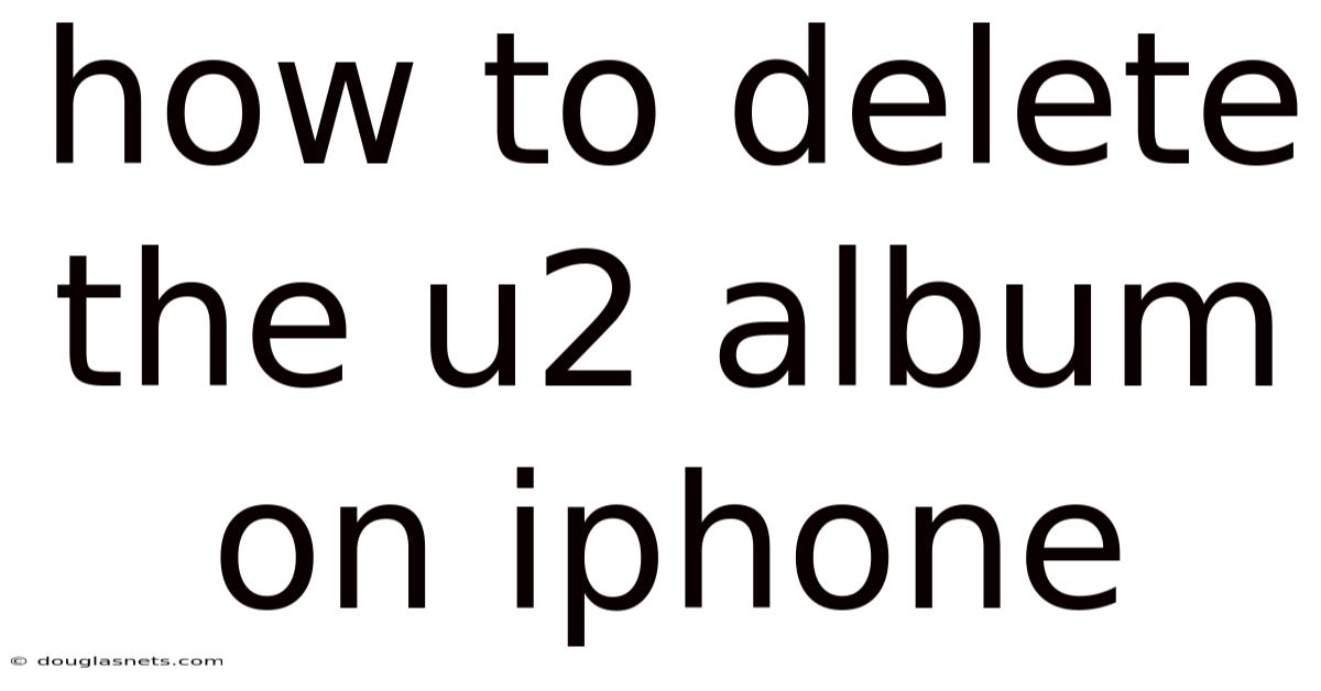 How To Delete The U2 Album On Iphone