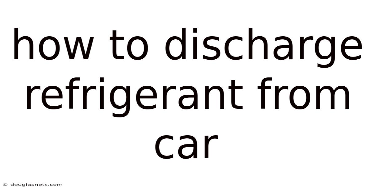 How To Discharge Refrigerant From Car