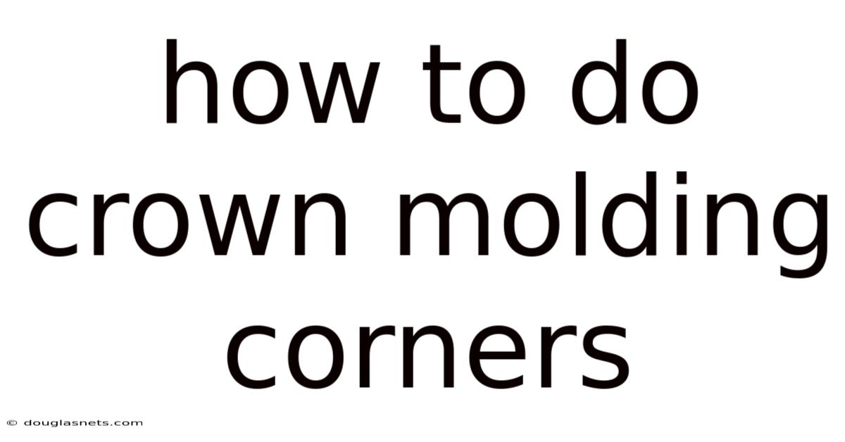 How To Do Crown Molding Corners