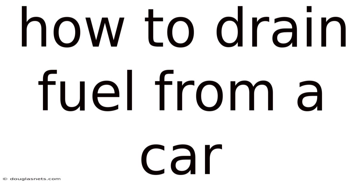 How To Drain Fuel From A Car