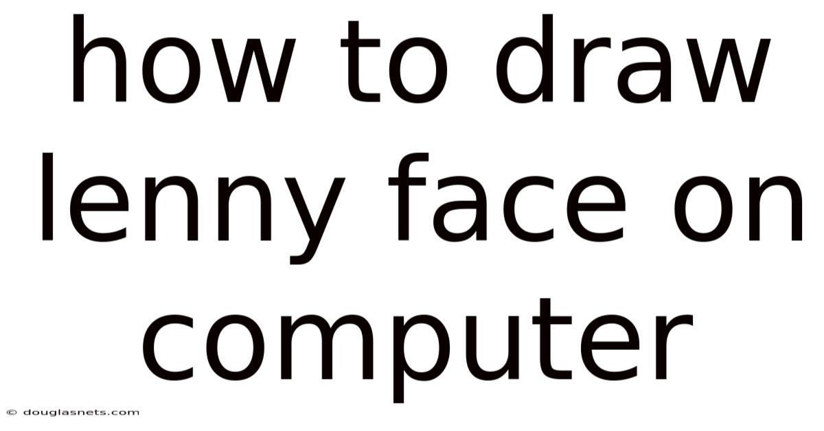 How To Draw Lenny Face On Computer
