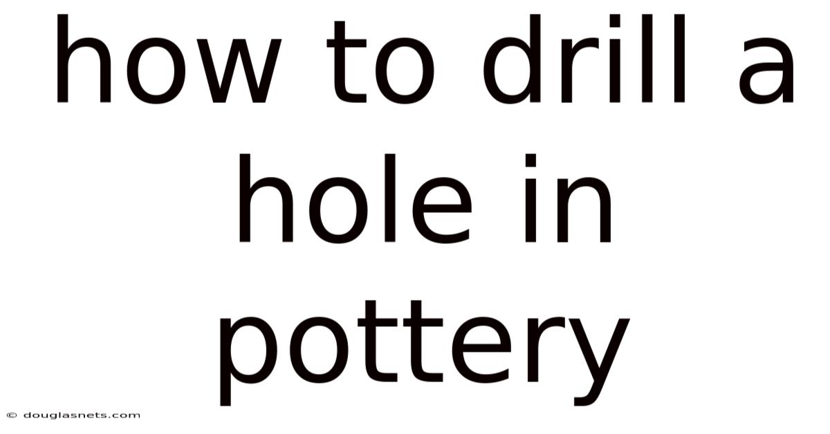 How To Drill A Hole In Pottery