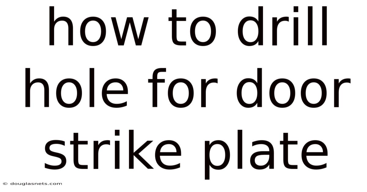 How To Drill Hole For Door Strike Plate