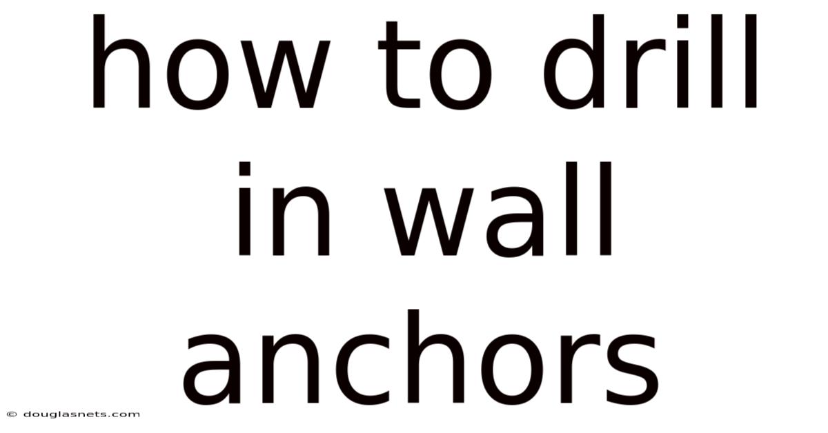 How To Drill In Wall Anchors