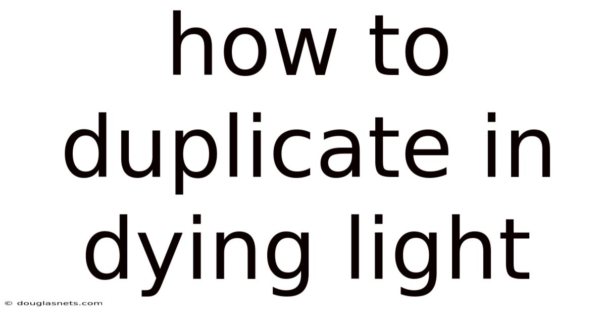 How To Duplicate In Dying Light