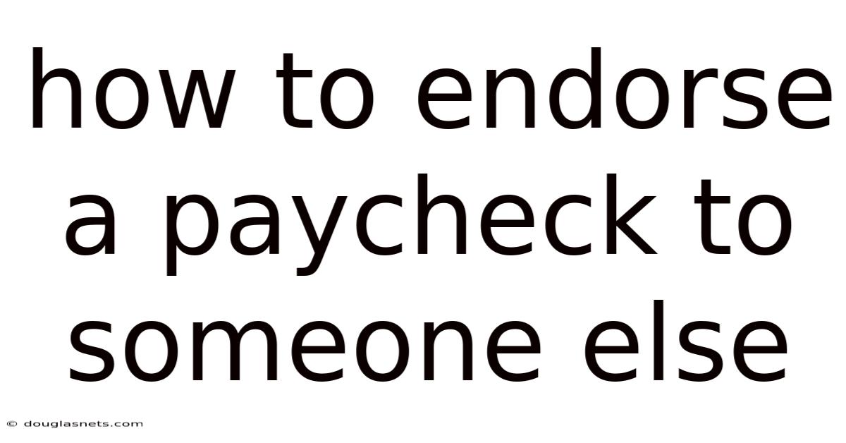 How To Endorse A Paycheck To Someone Else