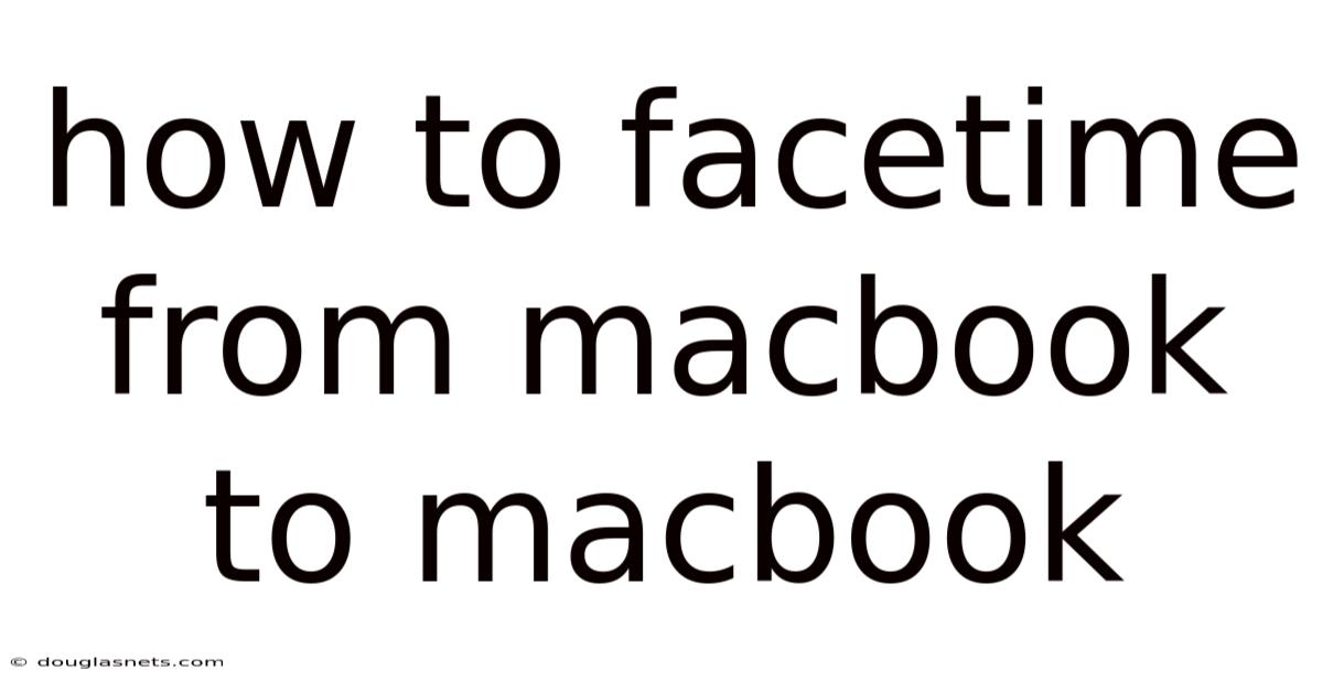 How To Facetime From Macbook To Macbook