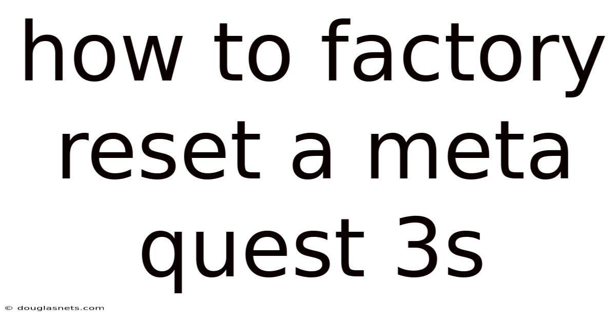 How To Factory Reset A Meta Quest 3s
