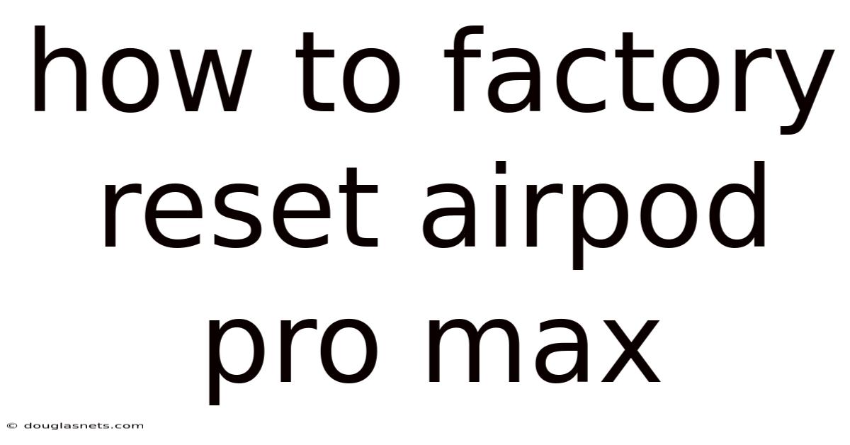 How To Factory Reset Airpod Pro Max