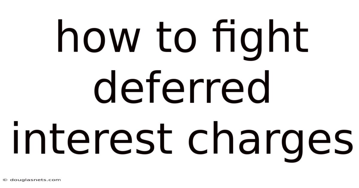 How To Fight Deferred Interest Charges