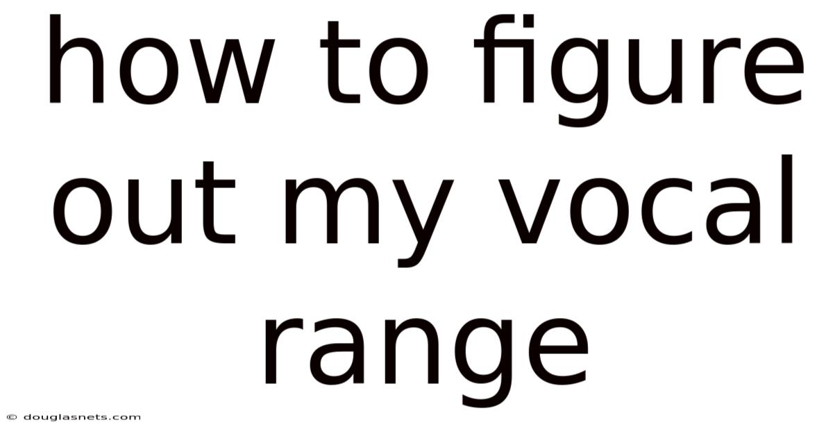How To Figure Out My Vocal Range