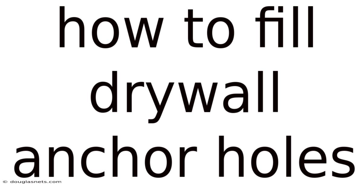 How To Fill Drywall Anchor Holes
