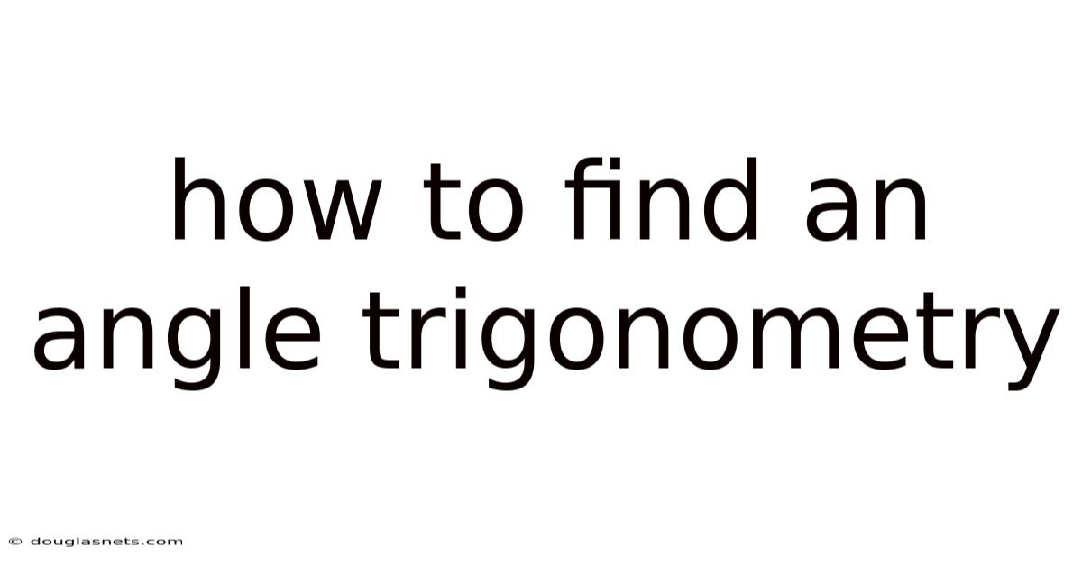 How To Find An Angle Trigonometry