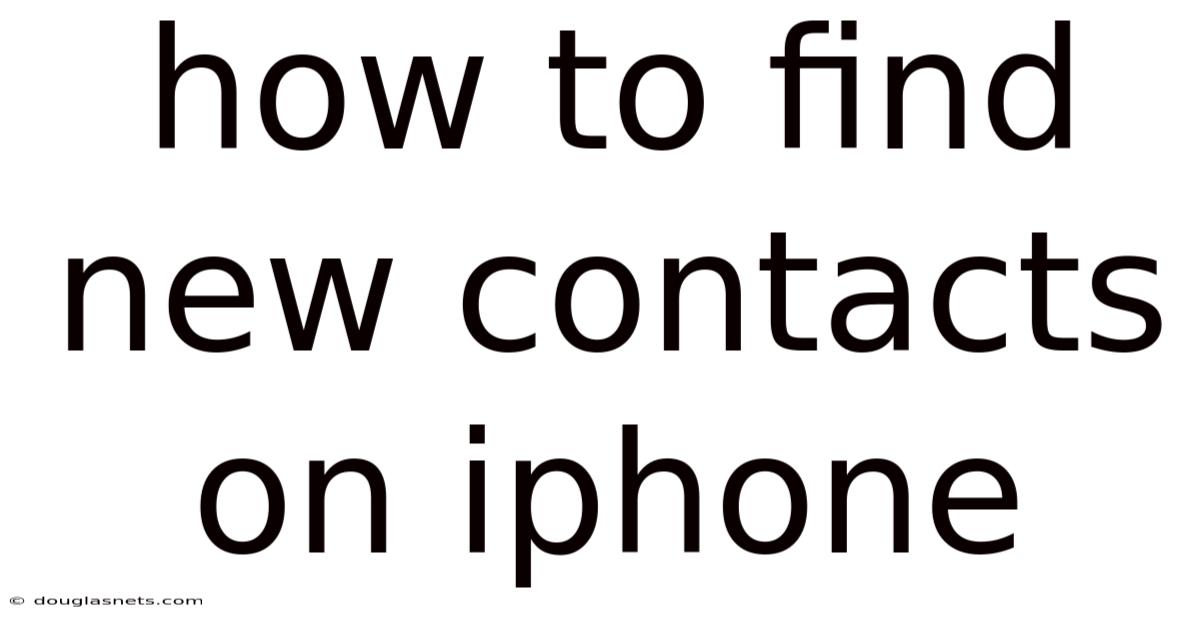 How To Find New Contacts On Iphone