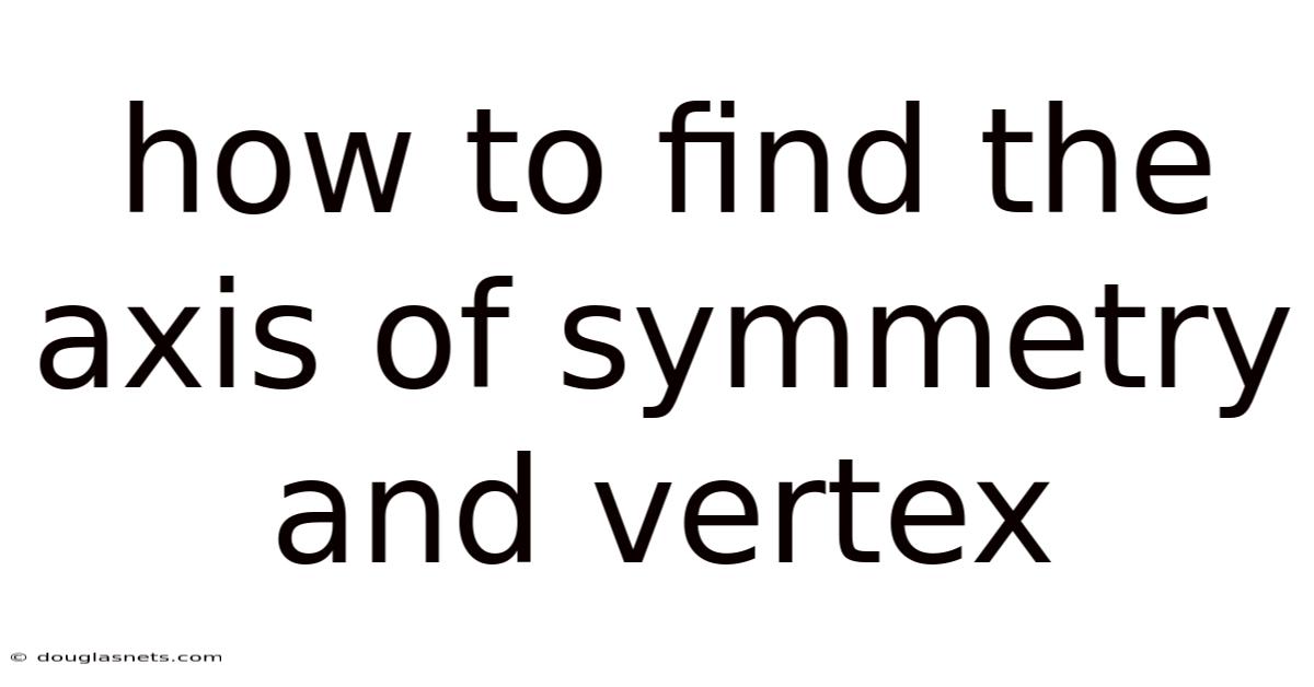 How To Find The Axis Of Symmetry And Vertex