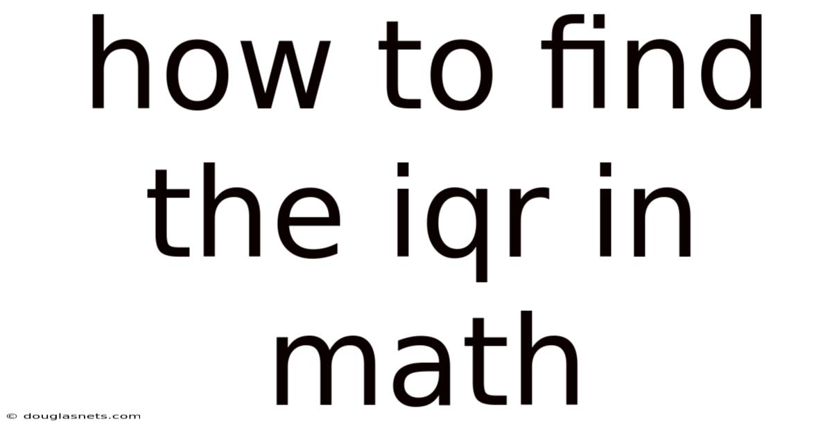 How To Find The Iqr In Math
