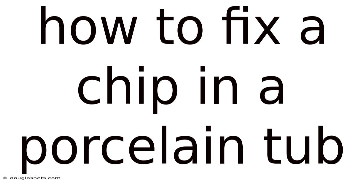 How To Fix A Chip In A Porcelain Tub