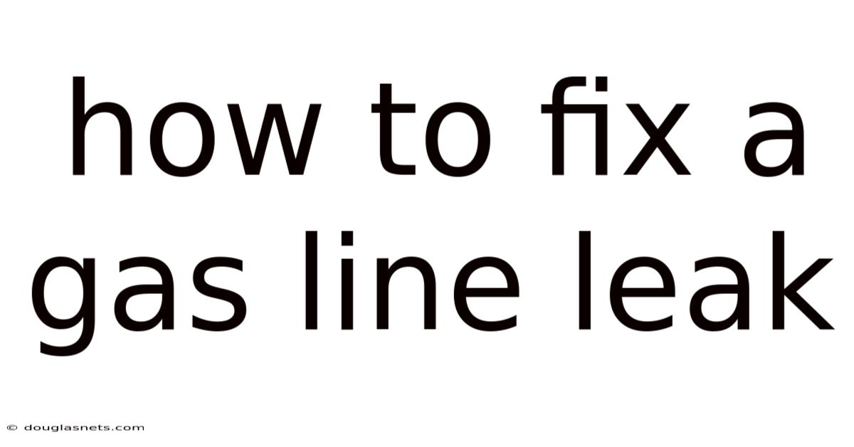 How To Fix A Gas Line Leak