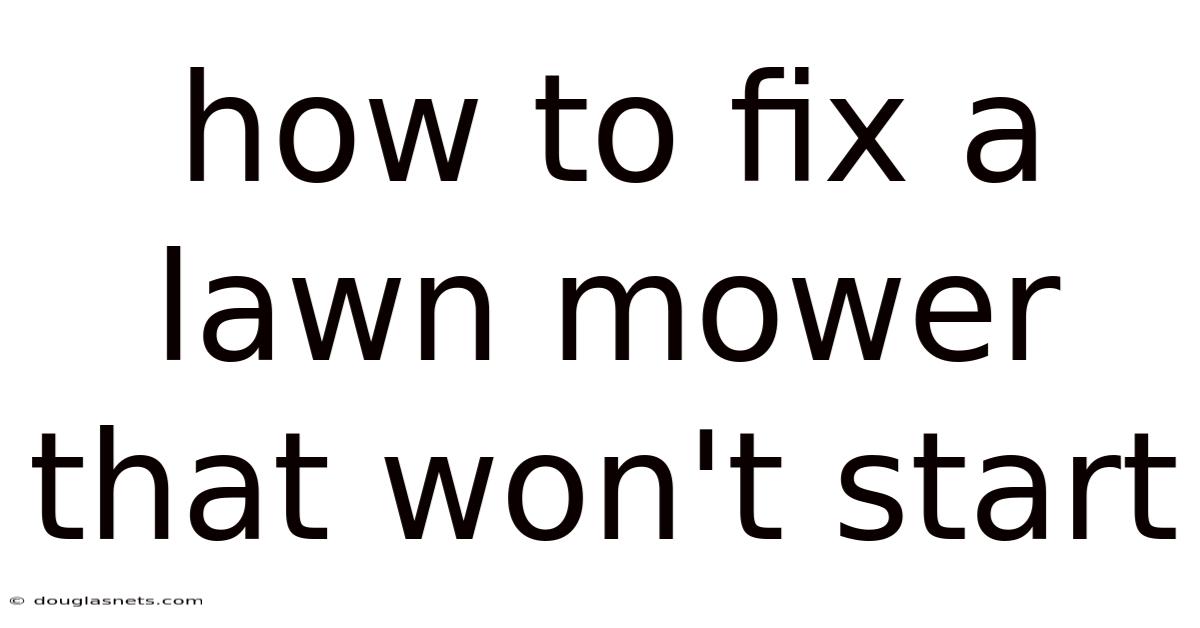 How To Fix A Lawn Mower That Won't Start